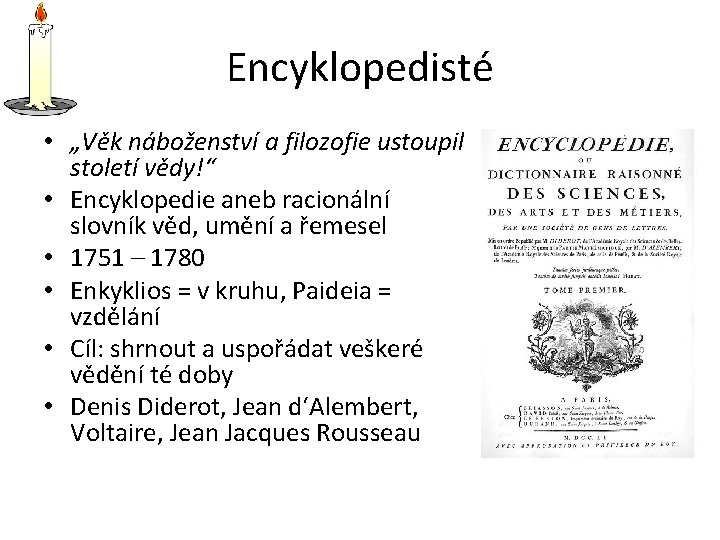 Encyklopedisté • „Věk náboženství a filozofie ustoupil století vědy!“ • Encyklopedie aneb racionální slovník