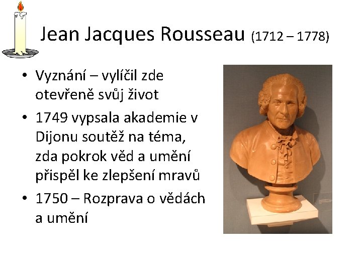 Jean Jacques Rousseau (1712 – 1778) • Vyznání – vylíčil zde otevřeně svůj život