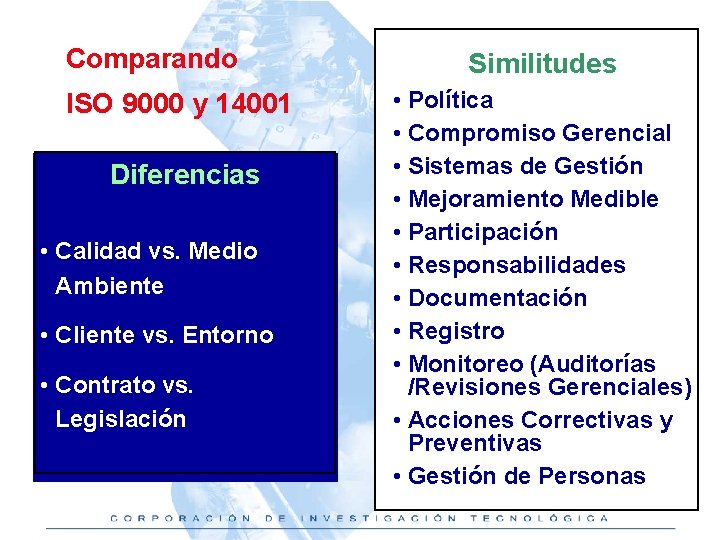 Comparando ISO 9000 y 14001 Diferencias • Calidad vs. Medio Ambiente • Cliente vs.