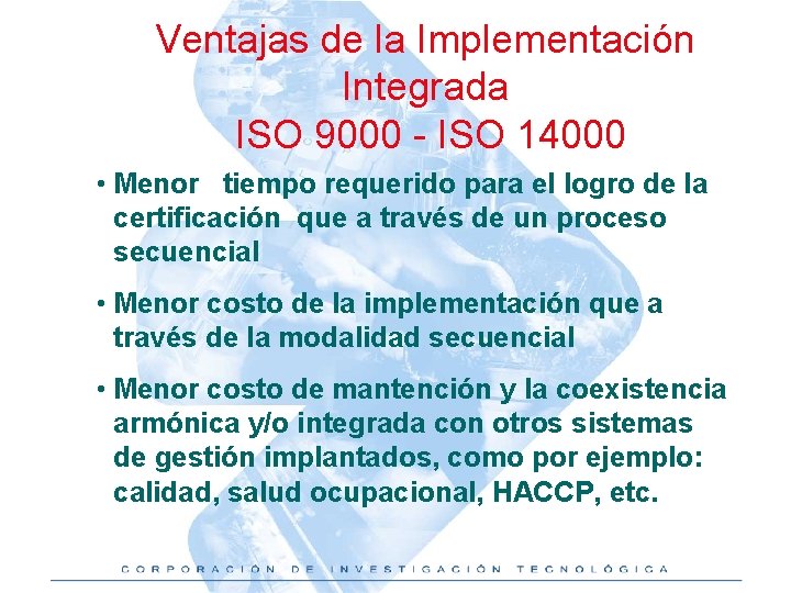 Ventajas de la Implementación Integrada ISO 9000 - ISO 14000 • Menor tiempo requerido