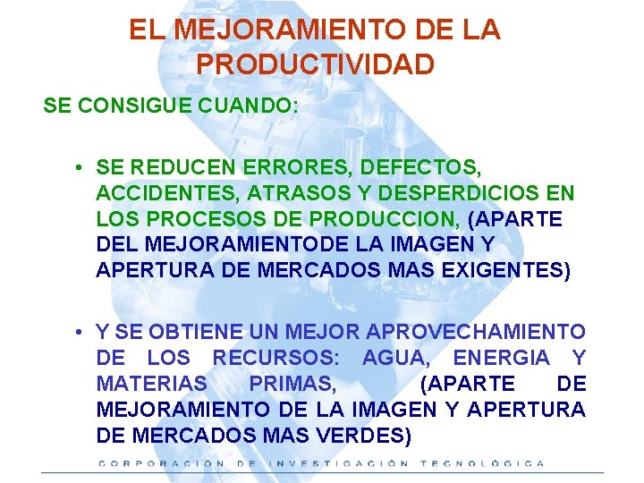 EL MEJORAMIENTO DE LA PRODUCTIVIDAD SE CONSIGUE CUANDO: • SE REDUCEN ERRORES, DEFECTOS, ACCIDENTES,