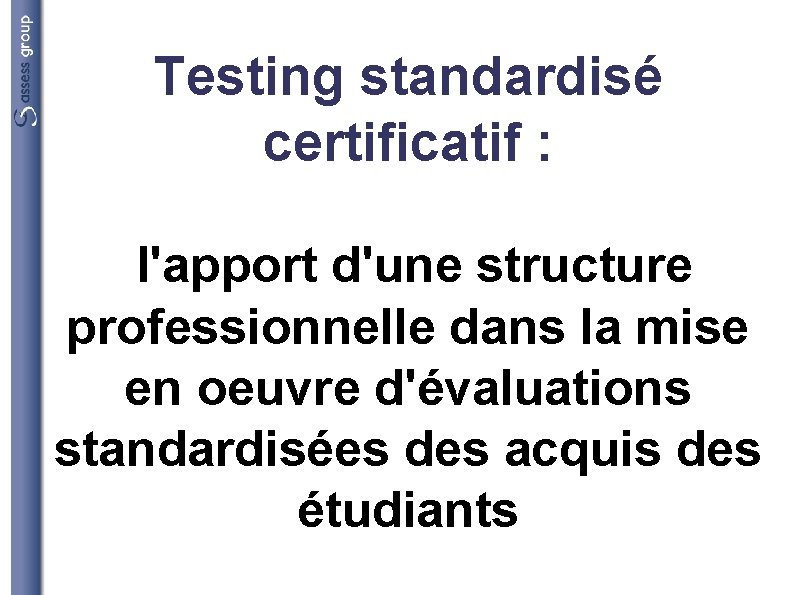 Testing standardisé certificatif : l'apport d'une structure professionnelle dans la mise en oeuvre d'évaluations
