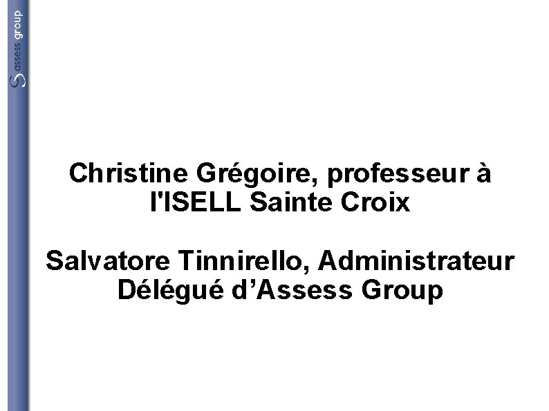 Christine Grégoire, professeur à l'ISELL Sainte Croix Salvatore Tinnirello, Administrateur Délégué d’Assess Group 