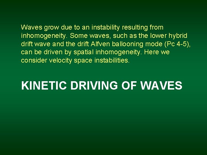 Waves grow due to an instability resulting from inhomogeneity. Some waves, such as the