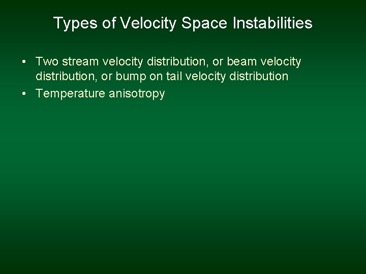 Types of Velocity Space Instabilities • Two stream velocity distribution, or bump on tail