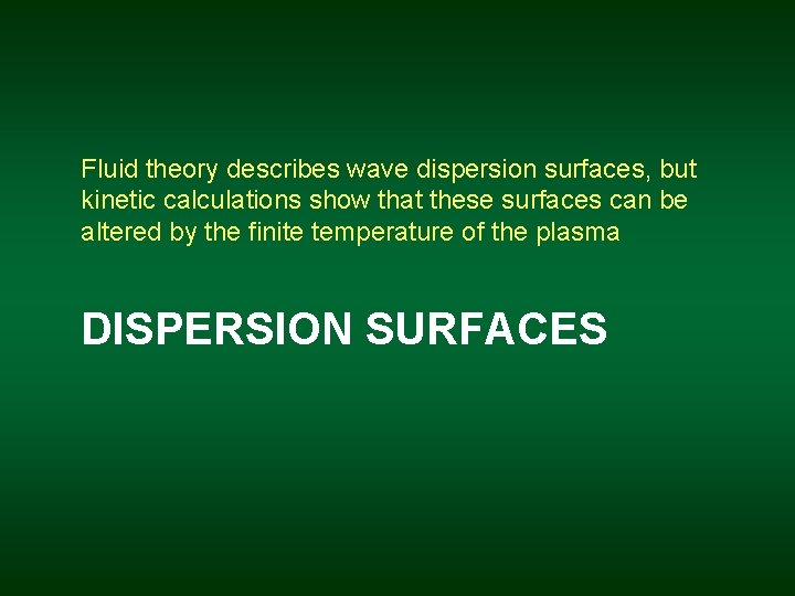 Fluid theory describes wave dispersion surfaces, but kinetic calculations show that these surfaces can