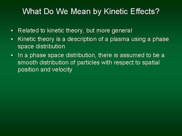 What Do We Mean by Kinetic Effects? • Related to kinetic theory, but more