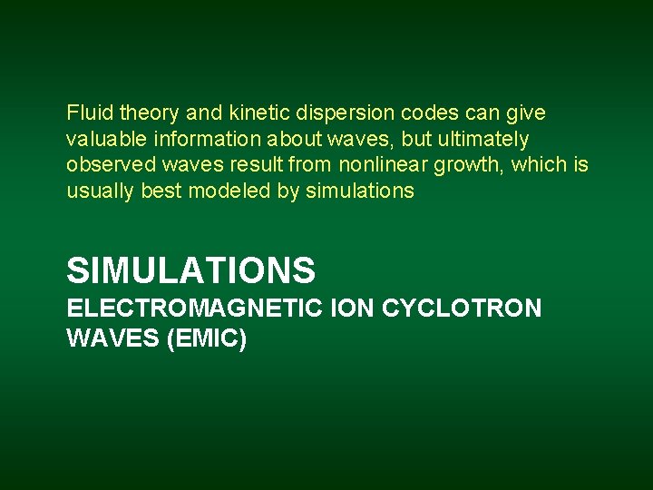 Fluid theory and kinetic dispersion codes can give valuable information about waves, but ultimately