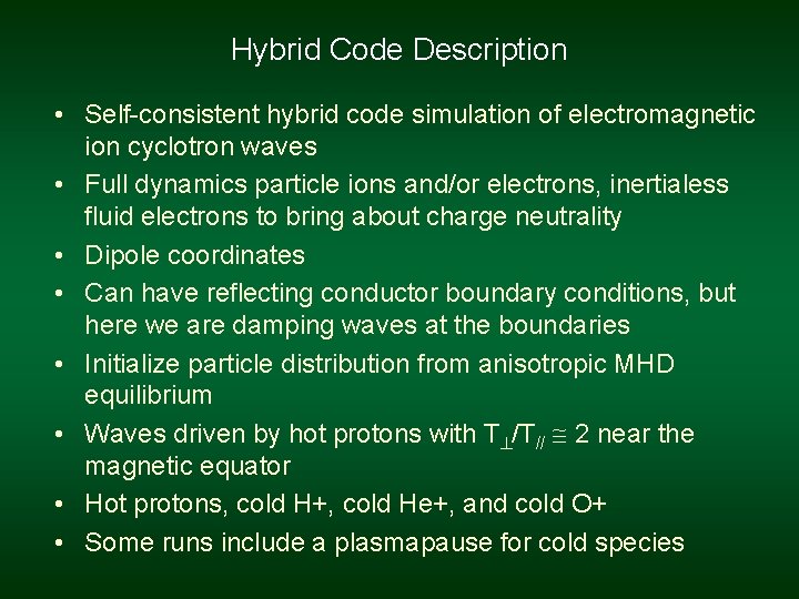 Hybrid Code Description • Self-consistent hybrid code simulation of electromagnetic ion cyclotron waves •