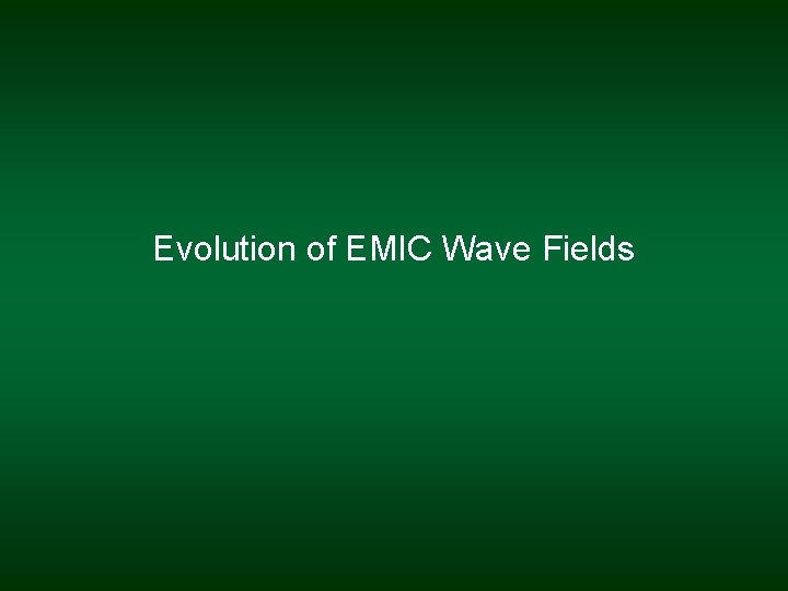 Evolution of EMIC Wave Fields 