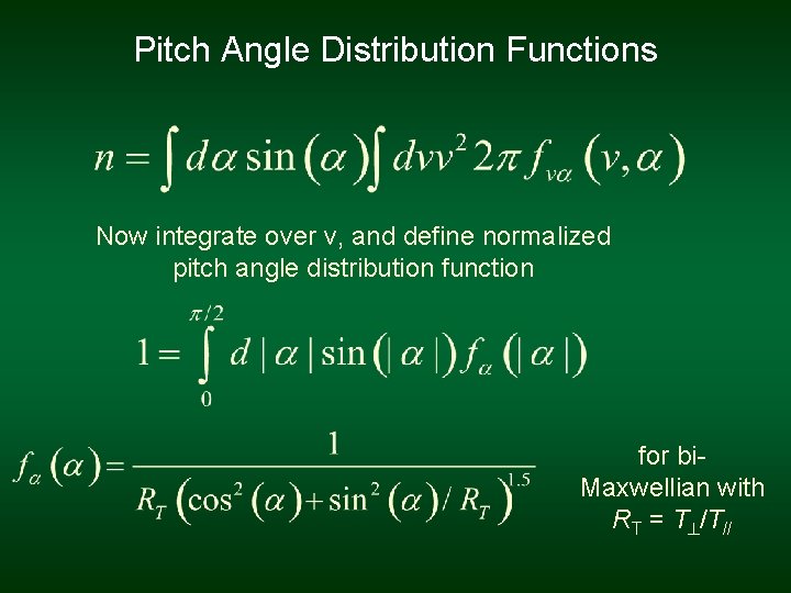 Pitch Angle Distribution Functions Now integrate over v, and define normalized pitch angle distribution