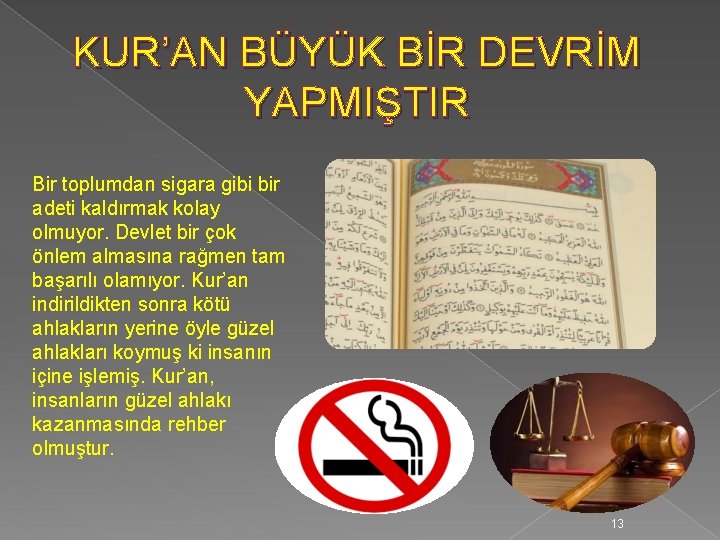 KUR’AN BÜYÜK BİR DEVRİM YAPMIŞTIR Bir toplumdan sigara gibi bir adeti kaldırmak kolay olmuyor.