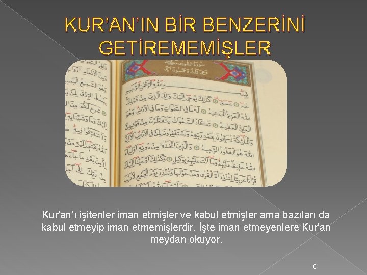 KUR'AN’IN BİR BENZERİNİ GETİREMEMİŞLER Kur'an’ı işitenler iman etmişler ve kabul etmişler ama bazıları da