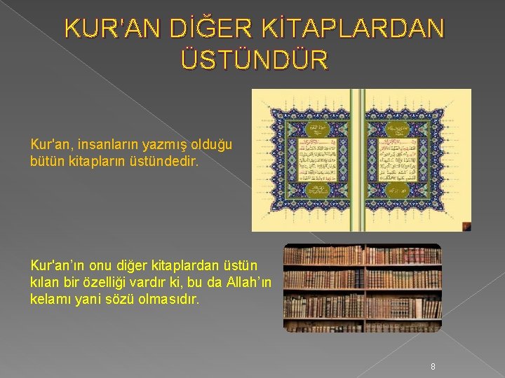 KUR'AN DİĞER KİTAPLARDAN ÜSTÜNDÜR Kur'an, insanların yazmış olduğu bütün kitapların üstündedir. Kur'an’ın onu diğer