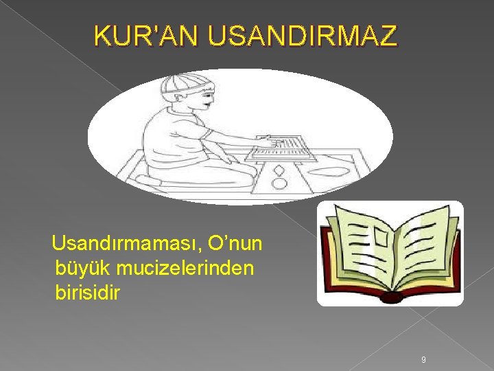 KUR'AN USANDIRMAZ Usandırmaması, O’nun büyük mucizelerinden birisidir 9 