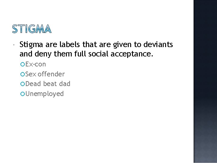 Stigma are labels that are given to deviants and deny them full social Stigma are labels that are given to deviants and deny them full social