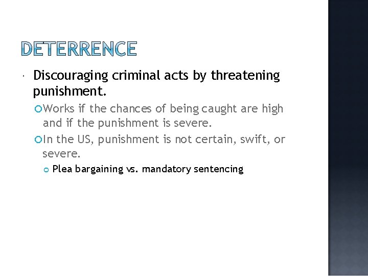 Discouraging criminal acts by threatening punishment. Works if the chances of being caught Discouraging criminal acts by threatening punishment. Works if the chances of being caught