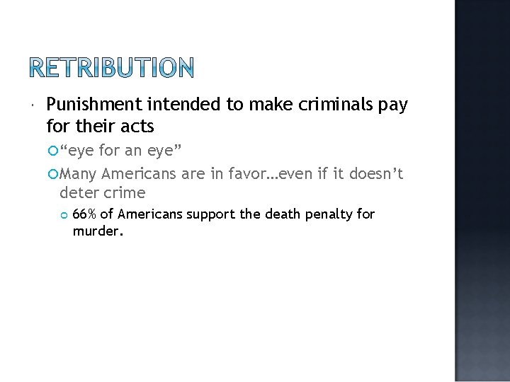 Punishment intended to make criminals pay for their acts “eye for an eye” Punishment intended to make criminals pay for their acts “eye for an eye”