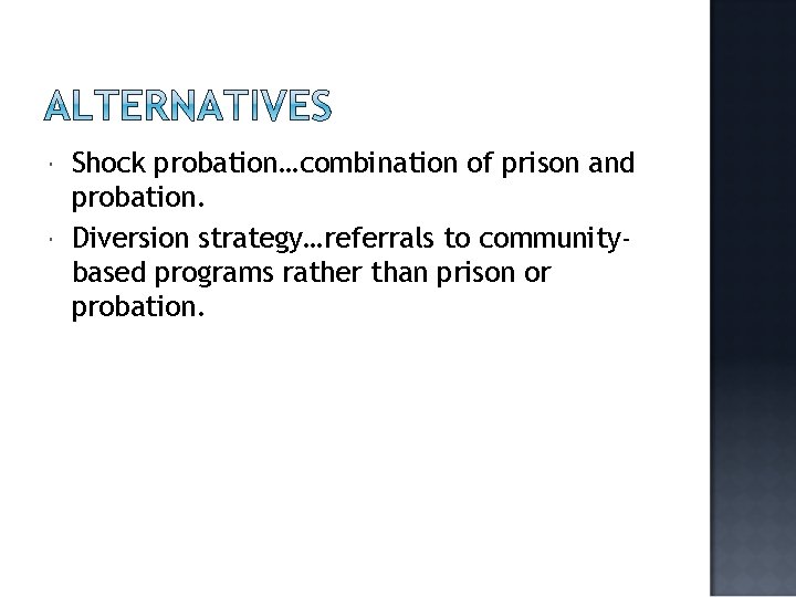 Shock probation…combination of prison and probation. Diversion strategy…referrals to communitybased programs rather than Shock probation…combination of prison and probation. Diversion strategy…referrals to communitybased programs rather than