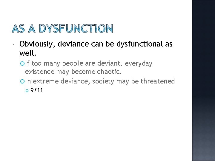 Obviously, deviance can be dysfunctional as well. If too many people are deviant, Obviously, deviance can be dysfunctional as well. If too many people are deviant,