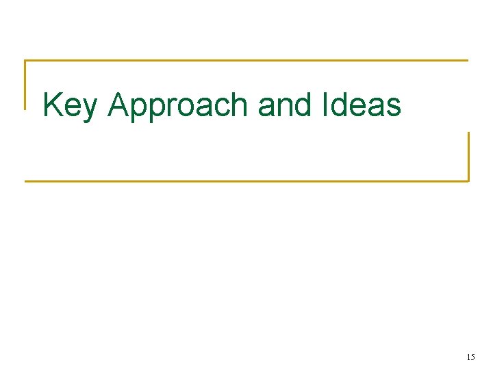 Key Approach and Ideas 15 Key Approach and Ideas 15