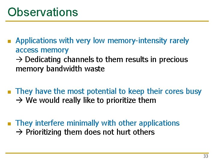 Observations n n n Applications with very low memory-intensity rarely access memory Dedicating channels Observations n n n Applications with very low memory-intensity rarely access memory Dedicating channels