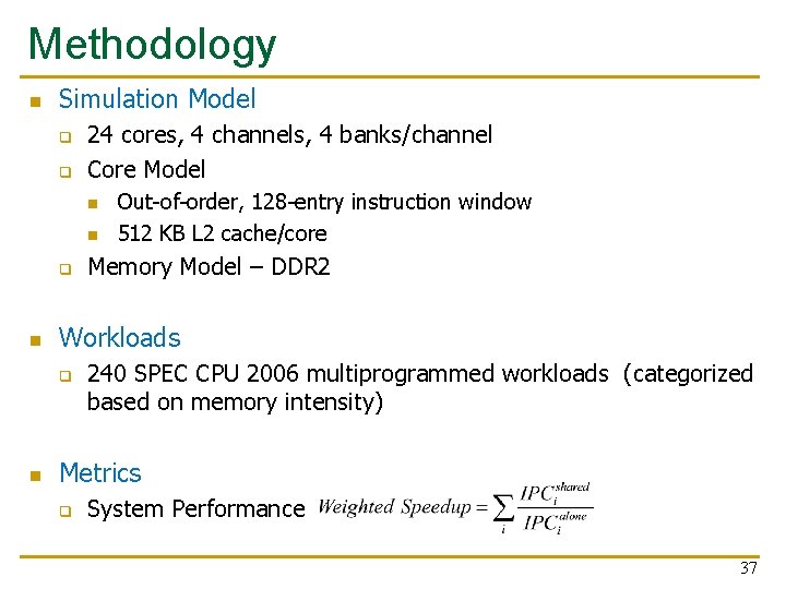 Methodology n Simulation Model q q 24 cores, 4 channels, 4 banks/channel Core Model Methodology n Simulation Model q q 24 cores, 4 channels, 4 banks/channel Core Model