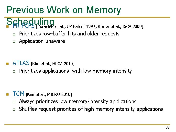 Previous Work on Memory Scheduling n FR-FCFS [Zuravleff et al. , US Patent 1997, Previous Work on Memory Scheduling n FR-FCFS [Zuravleff et al. , US Patent 1997,