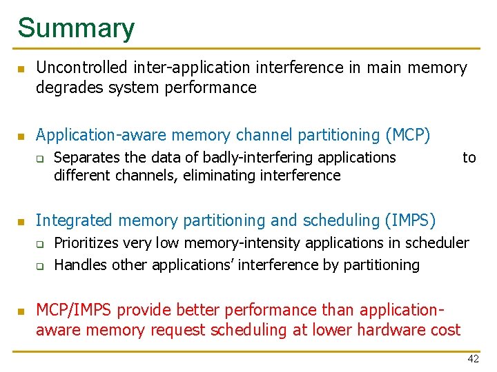Summary n n Uncontrolled inter-application interference in main memory degrades system performance Application-aware memory Summary n n Uncontrolled inter-application interference in main memory degrades system performance Application-aware memory