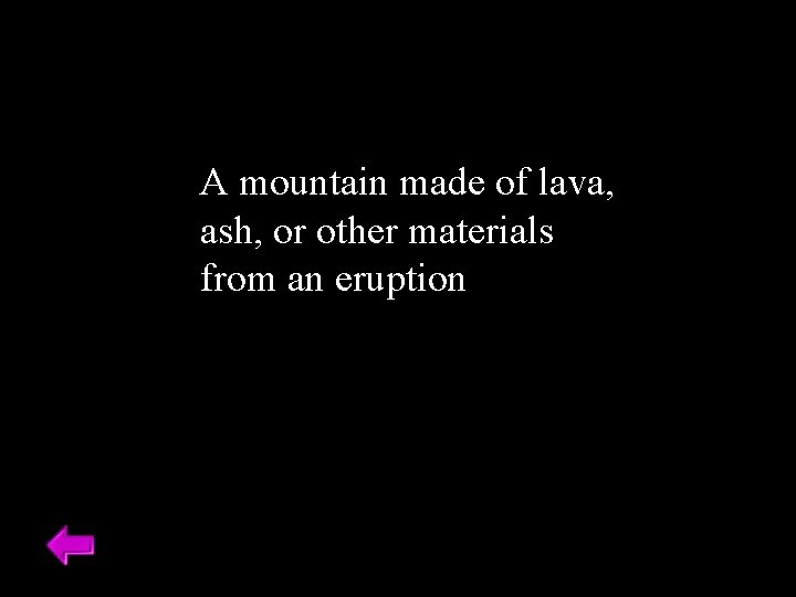 A mountain made of lava, ash, or other materials from an eruption 