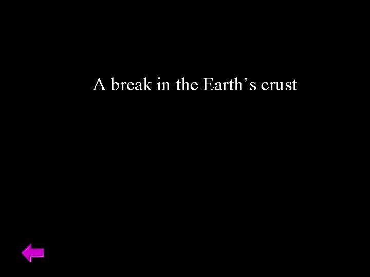 A break in the Earth’s crust 