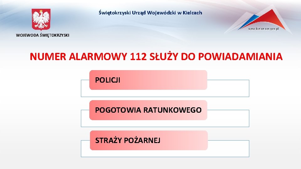 Świętokrzyski Urząd Wojewódzki w Kielcach WOJEWODA ŚWIĘTOKRZYSKI NUMER ALARMOWY 112 SŁUŻY DO POWIADAMIANIA POLICJI