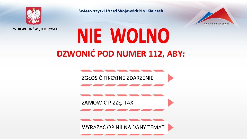 Świętokrzyski Urząd Wojewódzki w Kielcach WOJEWODA ŚWIĘTOKRZYSKI DZWONIĆ POD NUMER 112, ABY: ZGŁOSIĆ FIKCYJNE