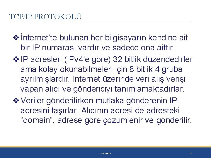 TCP/IP PROTOKOLÜ İnternet’te bulunan her bilgisayarın kendine ait bir IP numarası vardır ve sadece
