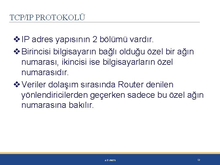 TCP/IP PROTOKOLÜ IP adres yapısının 2 bölümü vardır. Birincisi bilgisayarın bağlı olduğu özel bir