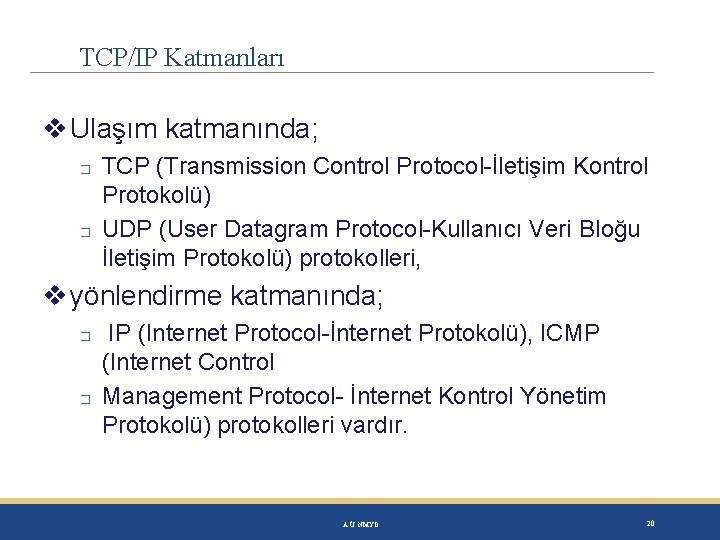 TCP/IP Katmanları Ulaşım katmanında; � � TCP (Transmission Control Protocol-İletişim Kontrol Protokolü) UDP (User