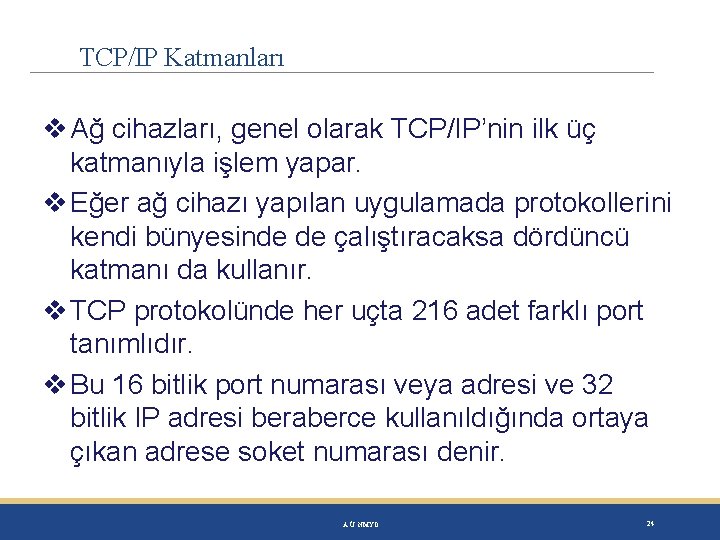 TCP/IP Katmanları Ağ cihazları, genel olarak TCP/IP’nin ilk üç katmanıyla işlem yapar. Eğer ağ