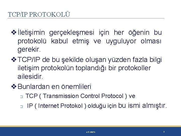 TCP/IP PROTOKOLÜ İletişimin gerçekleşmesi için her öğenin bu protokolü kabul etmiş ve uyguluyor olması