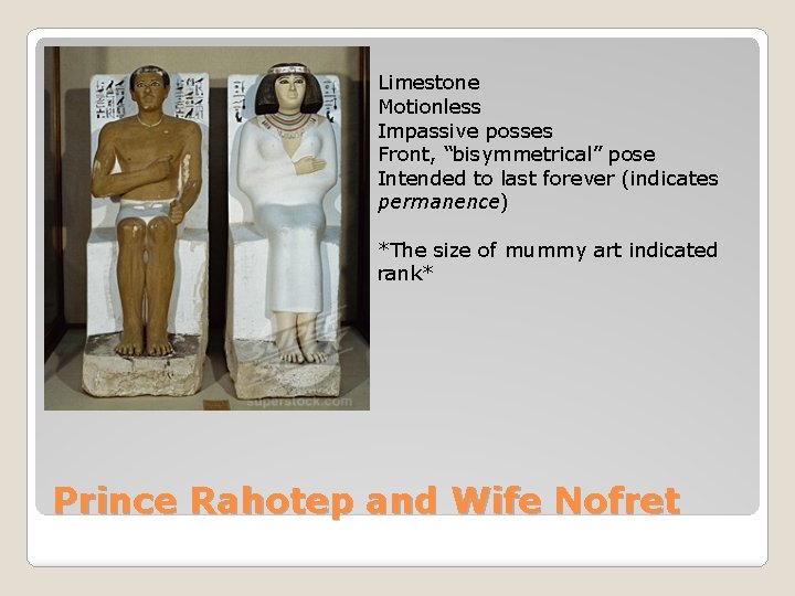 Limestone Motionless Impassive posses Front, “bisymmetrical” pose Intended to last forever (indicates permanence) *The