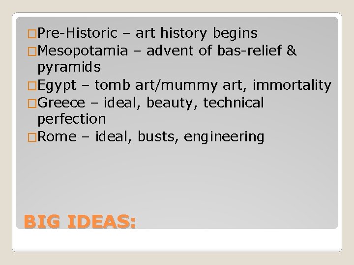�Pre-Historic – art history begins �Mesopotamia – advent of bas-relief & pyramids �Egypt –