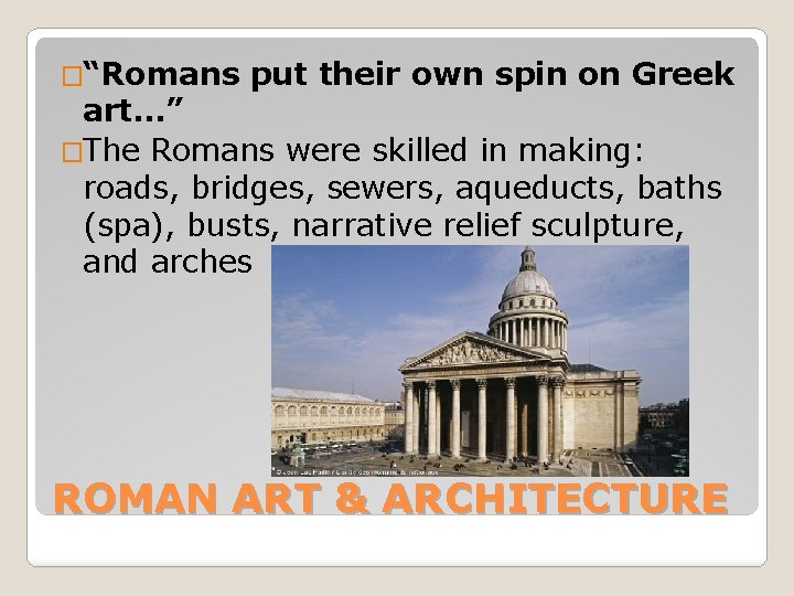�“Romans put their own spin on Greek art…” �The Romans were skilled in making: