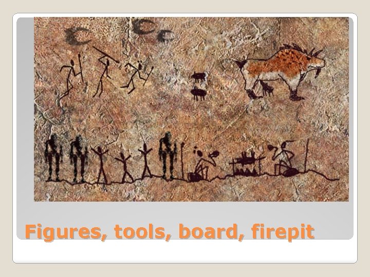 Figures, tools, board, firepit 
