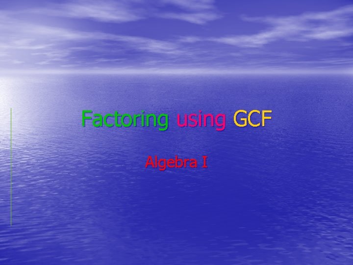 Factoring using GCF Algebra I 