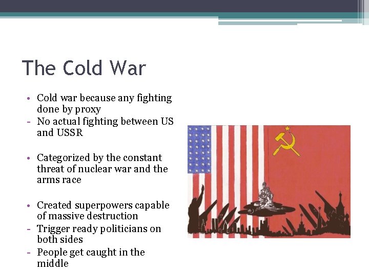 The Cold War • Cold war because any fighting done by proxy - No