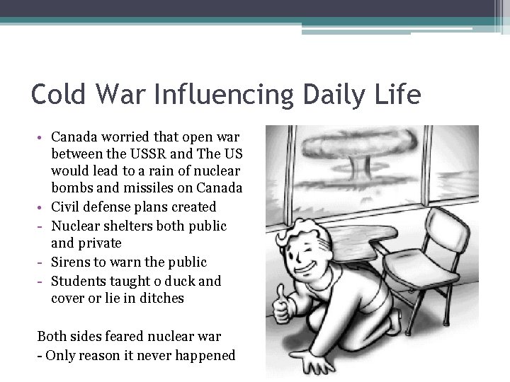 Cold War Influencing Daily Life • Canada worried that open war between the USSR