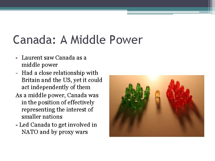 Canada: A Middle Power • Laurent saw Canada as a middle power - Had