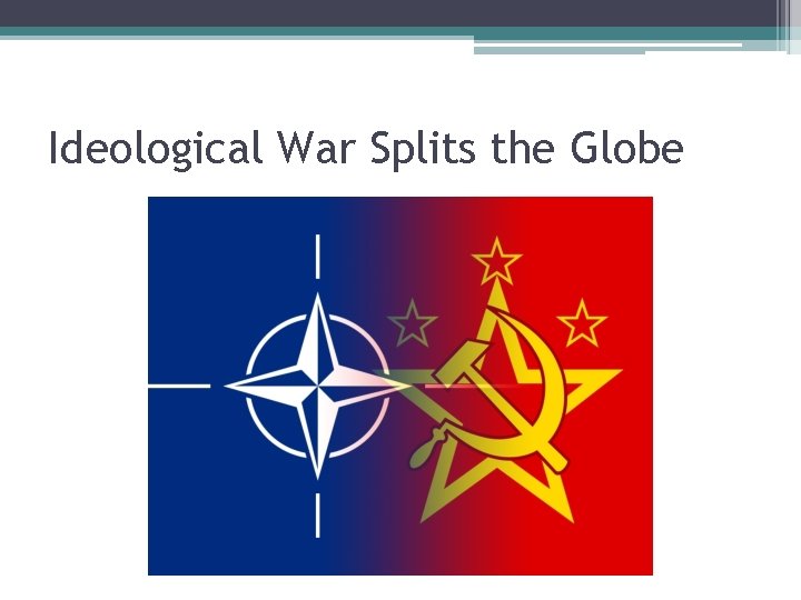 Ideological War Splits the Globe 