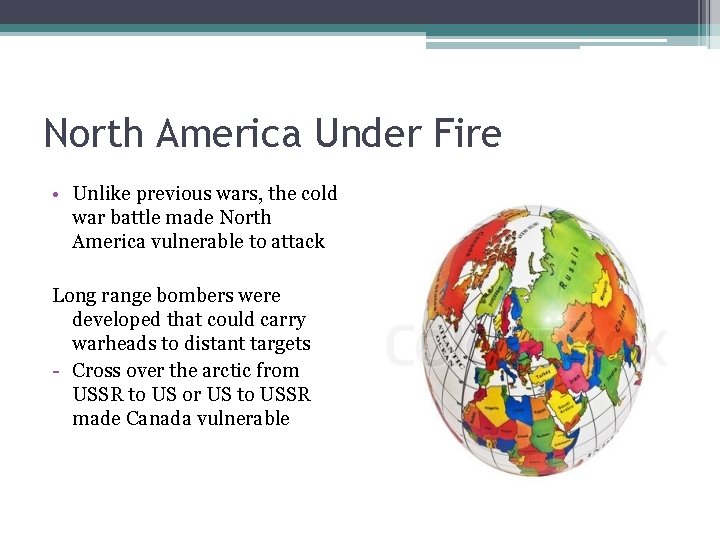 North America Under Fire • Unlike previous wars, the cold war battle made North