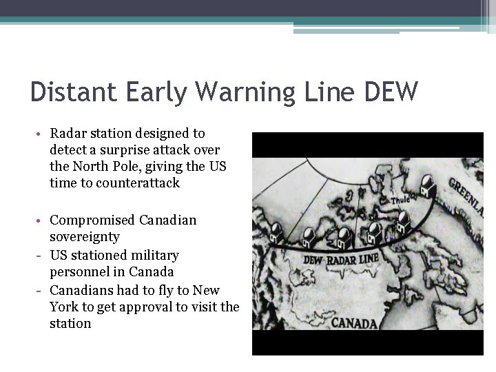 Distant Early Warning Line DEW • Radar station designed to detect a surprise attack
