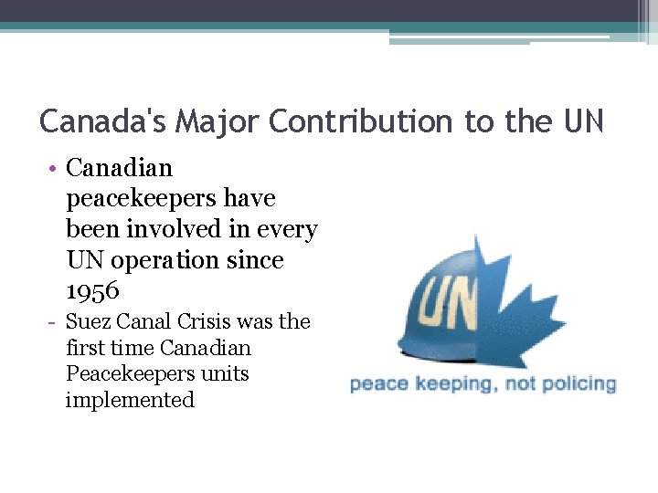 Canada's Major Contribution to the UN • Canadian peacekeepers have been involved in every